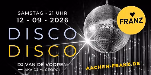 DISCO DISCO \ud83d\udd7a\ud83c\udffb\u2728 DJ VAN DE VOOREN \/ AKA DJ M. GEORGI \u2022 PARTY IM FRANZ AACHEN !