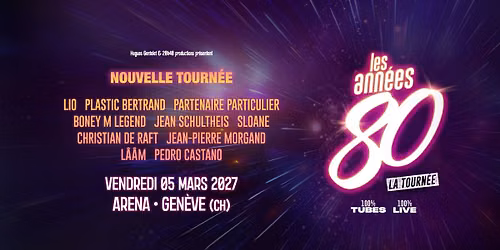 LES ANN\u00c9ES 80 \u2022 GEN\u00c8VE \u2022 ARENA \u2022 05 MARS 2027