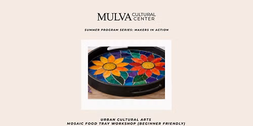 Summer Program Series: Makers in Action \u2013 Urban Cultural Arts Mosaic Food Tray Workshop (Beginner Fr