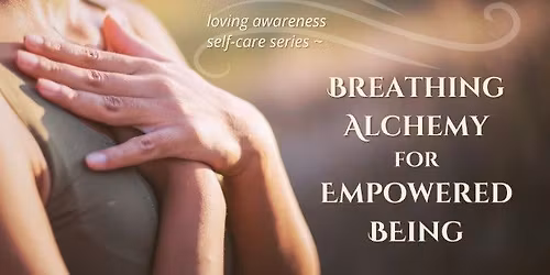 Breathing Alchemy for Empowered BEing