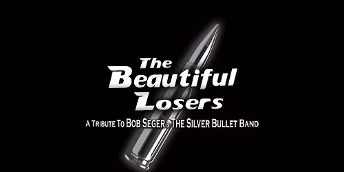 The Beautiful Losers - Tribute to Bob Seger and the Silver Bullet Band