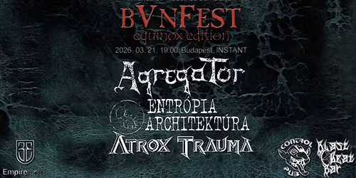 BVNFEST 2026 | Agregator | Entr\u00f3pia Architekt\u00fara | Atrox Trauma \u2022 Budapest \u2022 INSTANT