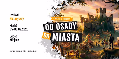 Festiwal Historyczny Uwierz w Miejsce \u201eOd osady do miasta\u201d