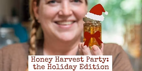 Honey Harvest Party: The Holiday Edition