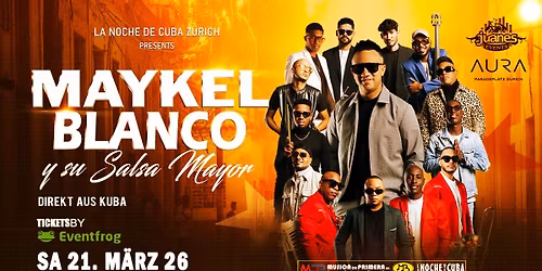 \u2605 MAYKEL BLANCO Y SU SALSA MAYOR \u2605 Live in Z\u00dcRICH \u2605 Sa 21. M\u00e4rz 2026 AURA CLUB