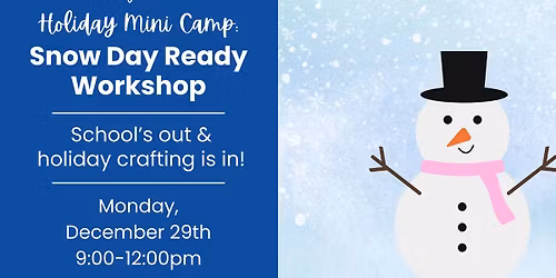 Holiday Mini Camp: Snow Day Ready Workshop (ages 7+)