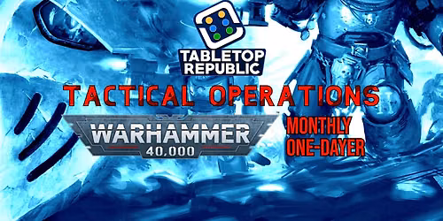 Tactical Operations Nov 2026 - One Day Warhammer 40,000 Tournament
