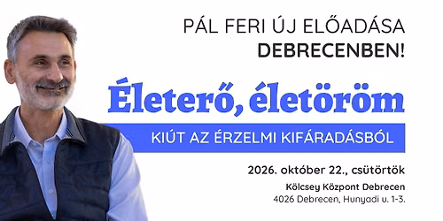 P\u00e1l Feri \u00faj el\u0151ad\u00e1sa Debrecenben! \u00c9leter\u0151, \u00e9let\u00f6r\u00f6m - Ki\u00fat az \u00e9rzelmi kif\u00e1rad\u00e1sb\u00f3l