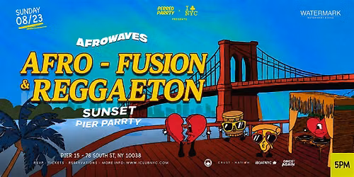 08\/23 SUNDAY - AFRO- FUSION & REGGAETON SUNSET PARTY @ PIER 15 NYC