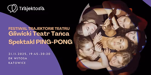 Festiwal Trajektorie Teatru - Gliwicki Teatr Ta\u0144ca -  \u201ePING-PONG\u201d