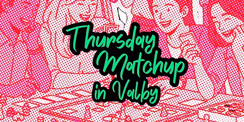 Thursday Matchup! - IN VALBY
