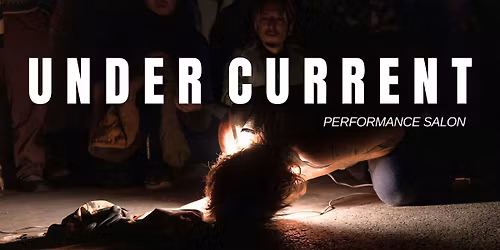 UNDER CURRENT: Performance Salon Vol. II