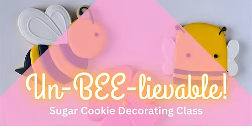 6:30 PM - Un-BEE-lievable Sugar Cookie Decorating Class (Liberty)