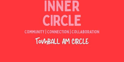 07\/29\/26 - Inner C.I.R.C.L.E Tomball AM 