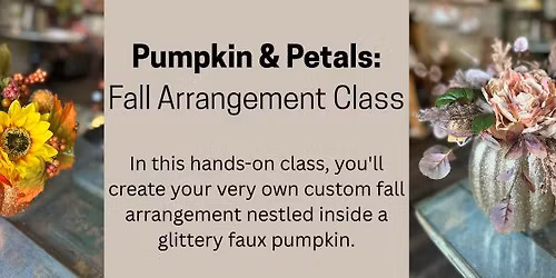 Pumpkin & Petals: DIY Fall Arrangement Class