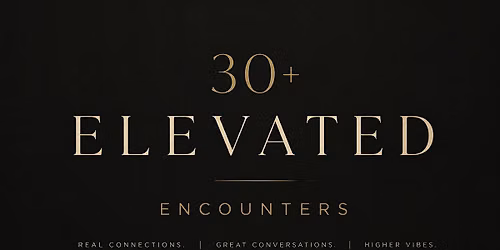 Elevated Encounters 30+