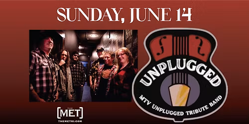 MTV UNPLUGGED TRIBUTE BAND - 90\u2019s Unplugged - Sunday, 6.14 at The Met!