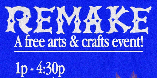 REMAKE: A Free Art Workshop!