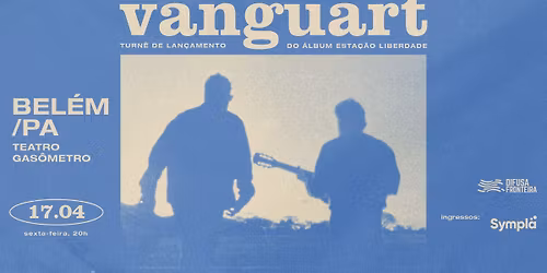 Vanguart em Bel\u00e9m\/PA | Lan\u00e7amento do \u00e1lbum Esta\u00e7\u00e3o Liberdade