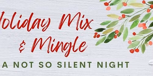 Holiday Mix & Mingle: A Not So Silent Night