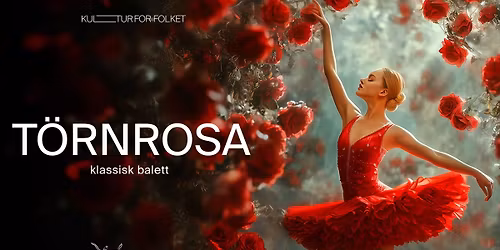 T\u00f6rnrosa \u2013 klassisk balett \u2022 23\/11 \u2022 Uppsala Konsert & Kongress