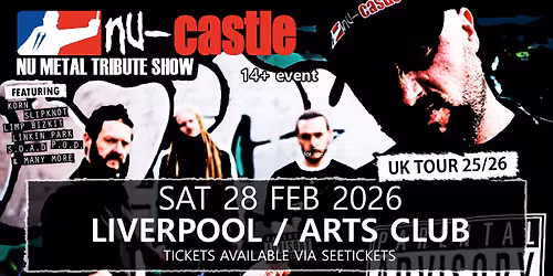 NU-CASTLE \u2013 Nu Metal Tribute Show \/\/ Liverpool \/ Arts Club \/ Sat 28 Feb