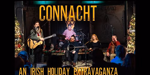 THE 11TH ANNUAL HOLIDAY EXTRAVAGANZA - FEATURING CONNACHT - 'AN IRISH CHRISTMAS SPECIAL'