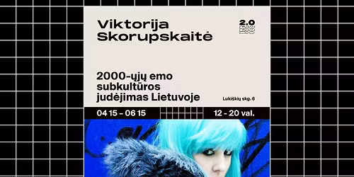 Viktorija Skorupskait\u0117: 2000-\u0173j\u0173 emo subkult\u016bros jud\u0117jimas Lietuvoje 
