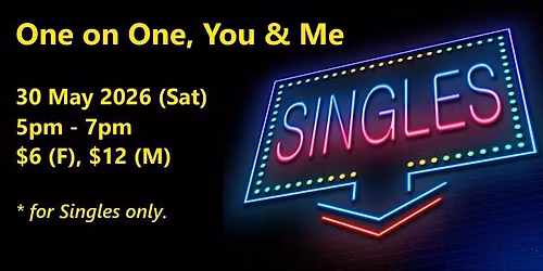 One on One, You & Me (Sat, 30 May). singles social event.