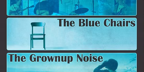 The Felt Time, The Blue Chairs, The Grownup Noise