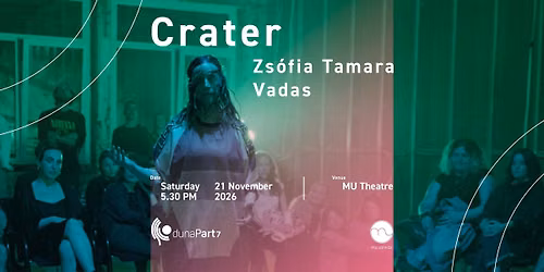dunaPart7 \u25b7\u25b7 Zs\u00f3fia Tamara Vadas: Crater \/\/ Kr\u00e1ter @MU Theatre