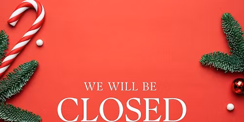 Closed All Day Thurs 12\/25 & Fri 12\/26 CHRISTMAS