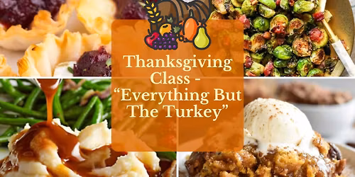 Thanksgiving Class \u2013 Everything But The Turkey