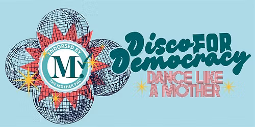 Dance Like A Mother: Disco for Democracy