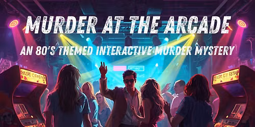 Murder at the Arcade (80s themed interactive murder mystery tea party)