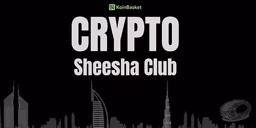 Crypto Sheesha Club; by KoinBasket Dubai's Bitcoin Community Event