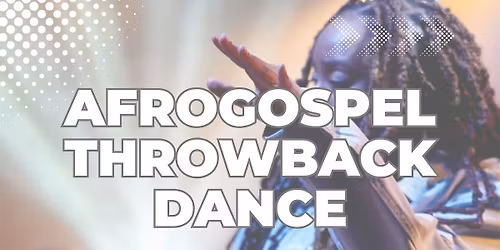 AFROGOSPEL THROWBACK DANCE WORKSHOP X PARTY