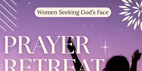 Prayer Retreat: Women Seeking God's Face