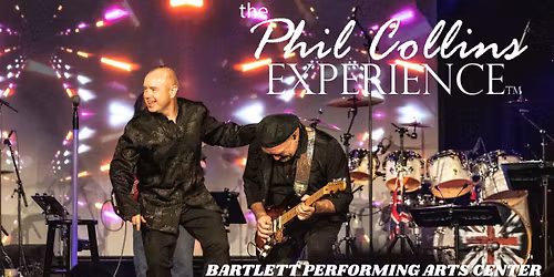 The Phil Collins Experience at BARTLETT PERFORMING ARTS CENTER