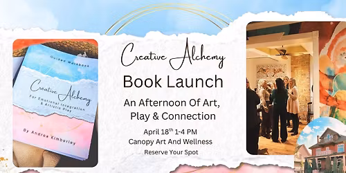 Book Launch For Creative Alchemy: An Afternoon Of Art, Play And Connection