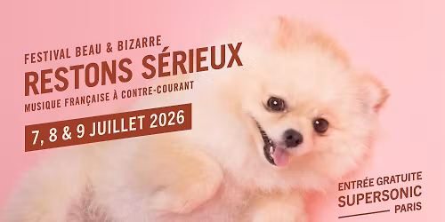 Festival Restons S\u00e9rieux les 7, 8, 9 Juillet \u00e0 Paris (gratuit)