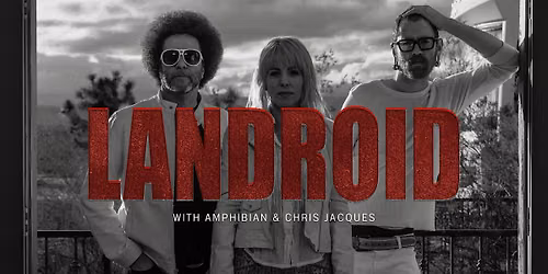 LANDROID at Love Buzz w\/Amphibian & Chris Jacques