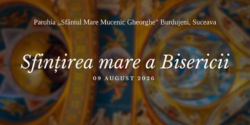 Sfin\u021birea Mare a Bisericii \u201dSf\u00e2ntul Mare Mucenic Gheorghe\u201d Burdujeni, Suceava