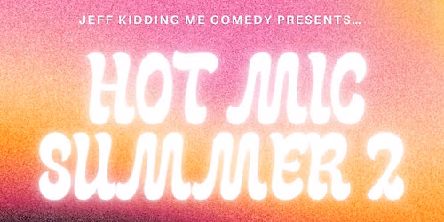 HOT SUMMER MIC 2 AND COMEDY SHOWCASE