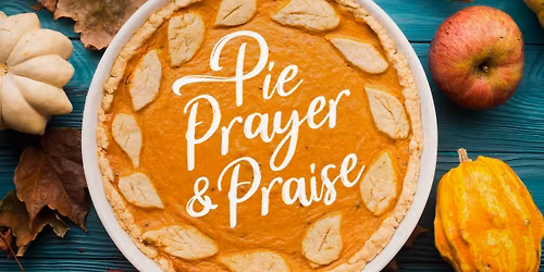 Pie, Prayer and Praise 