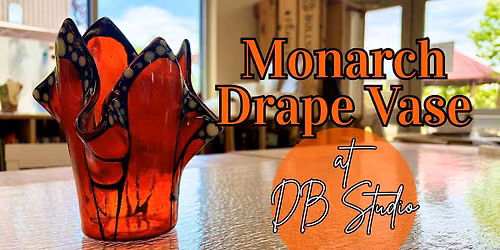 Monarch Butterfly Drape Vase Class TWO DAYS 10\/3 and 10\/4 |Fused Glass