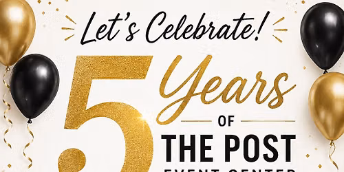 5 Years of The Post Event Center Anniversary Party