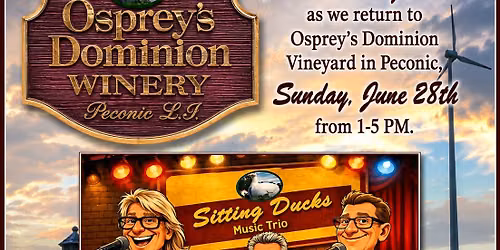 Join The Sitting Ducks as we return to Osprey’s Dominion Vineyard in Peconic, Sunday, June 28th 1-5