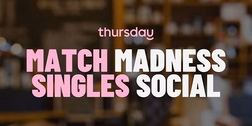 Saturday | MATCH Madness Singles Social (30's &amp; 40's) | The AMP