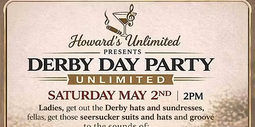 Howard's Unlimited Presents: 1st Annual Derby Day Party